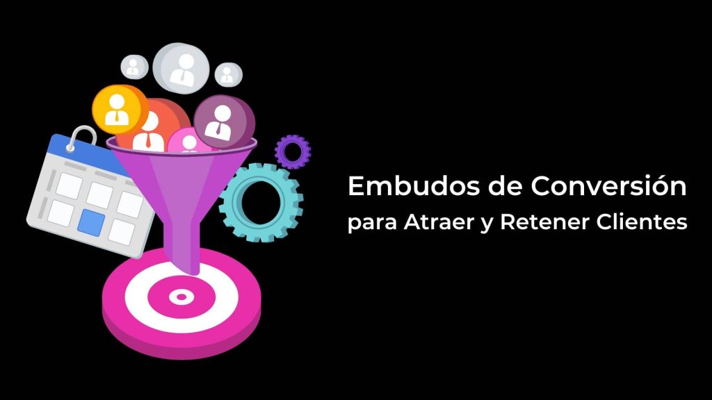 Embudos de Conversión para Atraer y Retener Clientes
