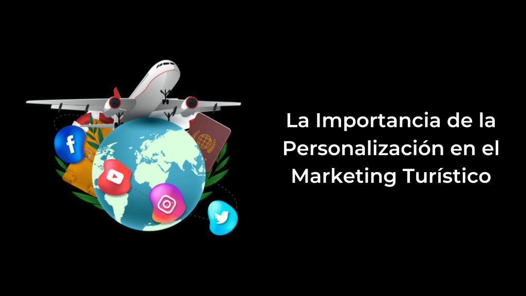 La Importancia de la Personalización en el Marketing Turístico
