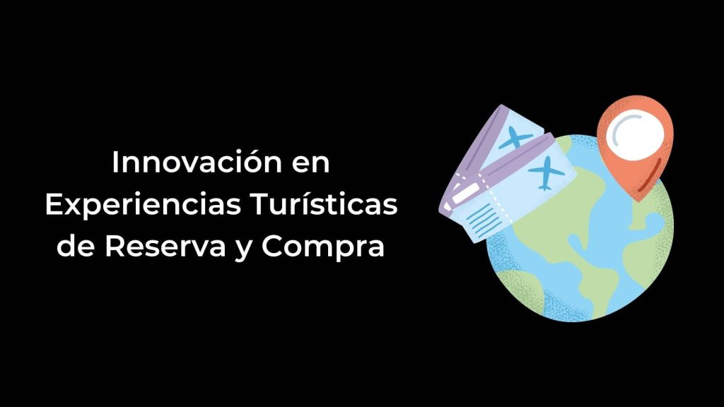 Innovación en Experiencias Turísticas de Reserva y Compra 
