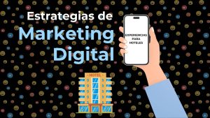 Estrategias de Marketing Digital de Experiencias para Hoteles