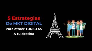 5 Estrategias de Marketing Digital para Atraer Turistas a tu Destino