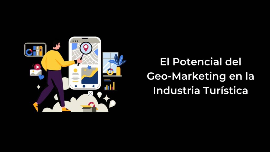 El Potencial del Geo-Marketing en la Industria Turística