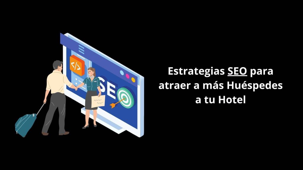 Estrategias SEO para Atraer a más Huéspedes a tu Hotel
