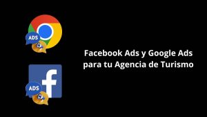 Facebook Ads y Google Ads para tu Agencia de Turismo