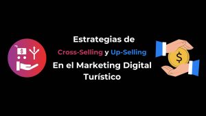 Cross-Selling y Up-Selling en el Marketing Digital Turístico