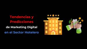 Tendencias y Predicciones de Marketing en el Sector Hotelero