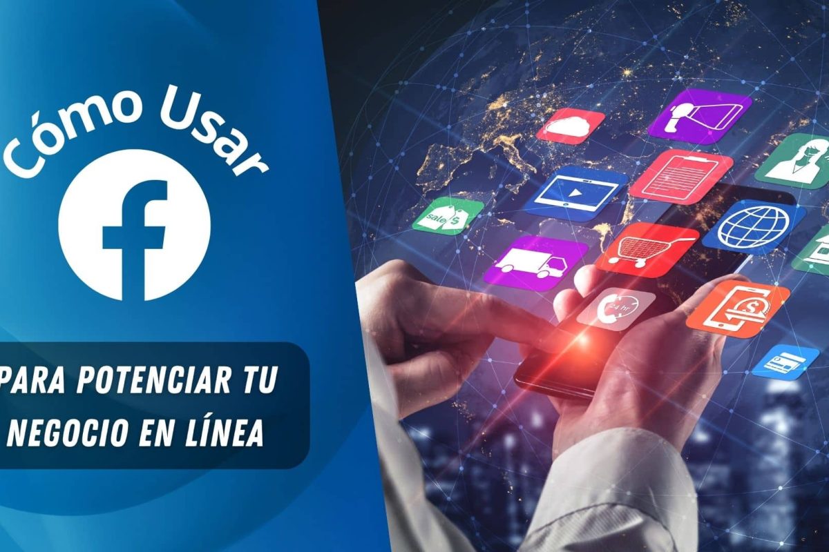 Cómo usar Facebook para potenciar tu negocio en línea