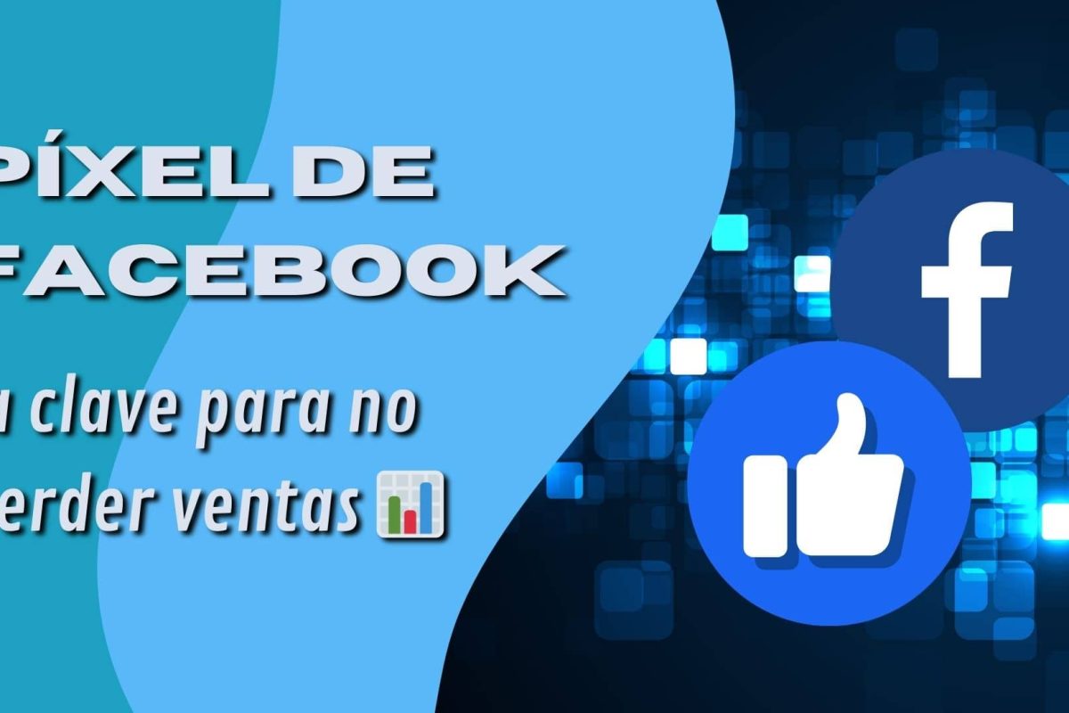Píxel de Facebook: la clave para no perder ventas