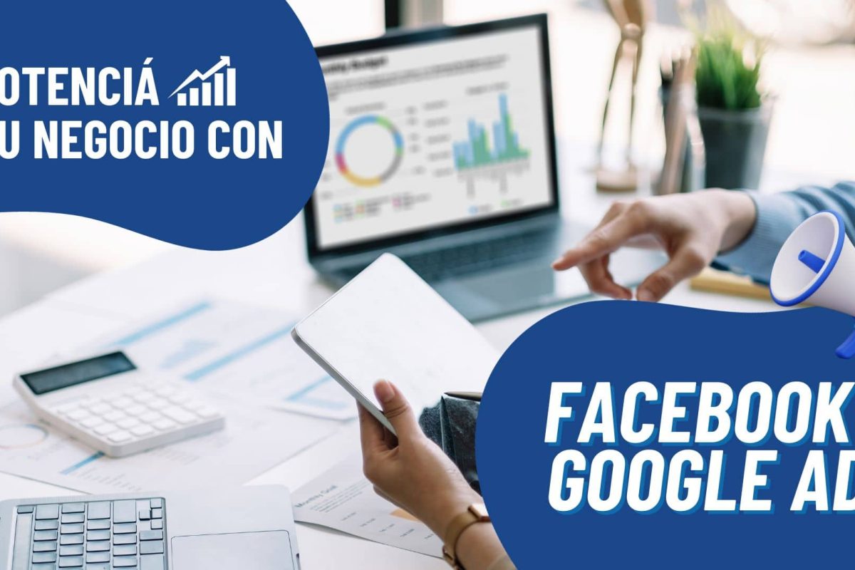 Cómo potenciar tu negocio con Google Ads y Facebook Ads