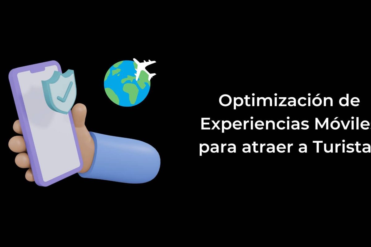 Optimización de Experiencias Móviles para atraer a Turistas