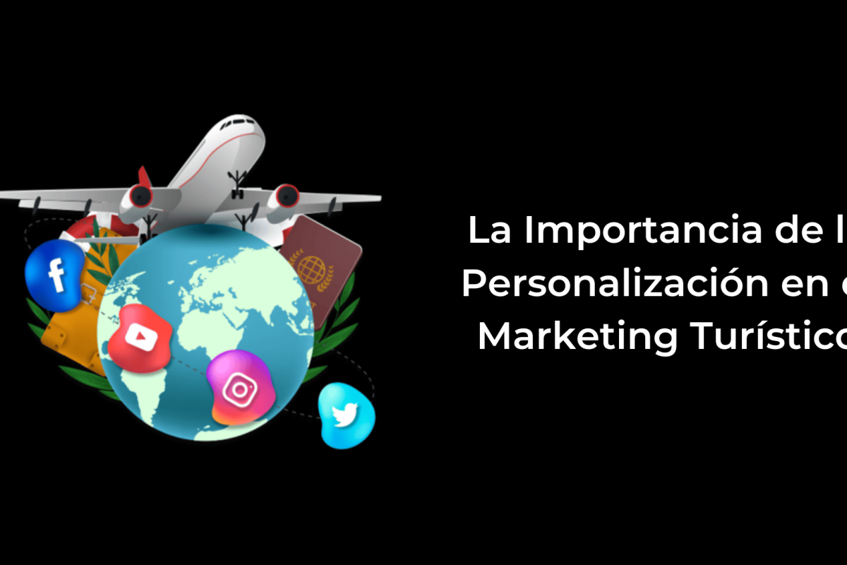 La Importancia de la Personalización en el Marketing Turístico
