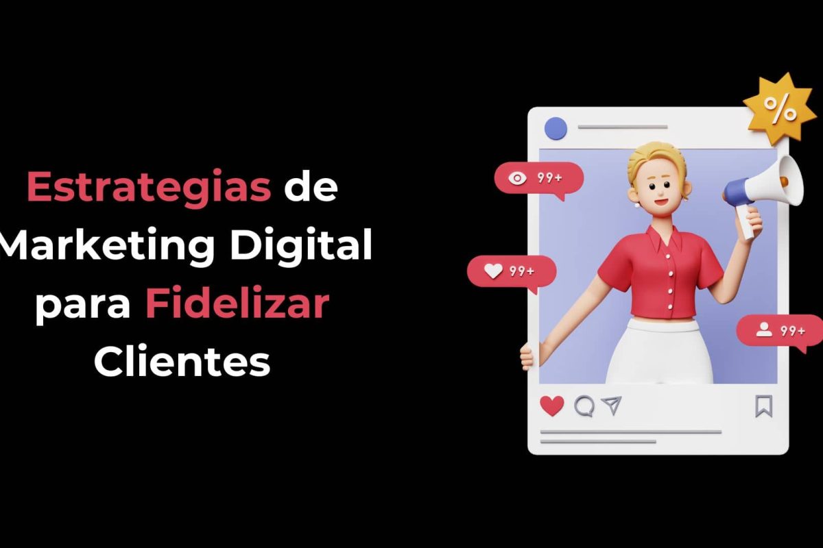 Estrategias de Marketing Digital para Fidelizar Clientes