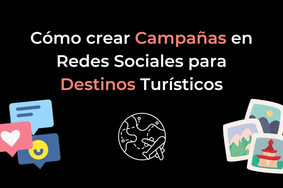 Cómo crear Campañas en Redes Sociales para Destinos Turísticos