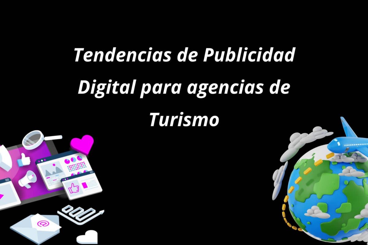 Tendencias de Publicidad Digital para Agencias de Turismo