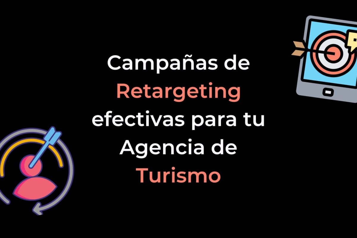 Campañas de Retargeting efectivas para tu Agencia de Turismo