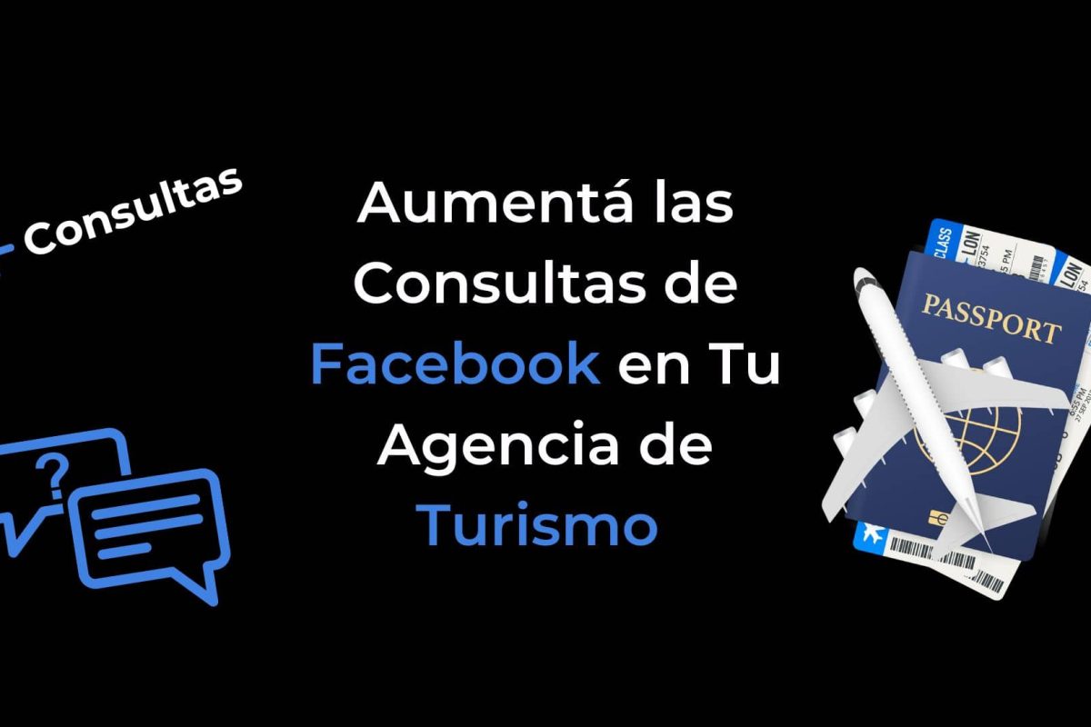 Aumentá las Consultas de Facebook en Tu Agencia de Turismo