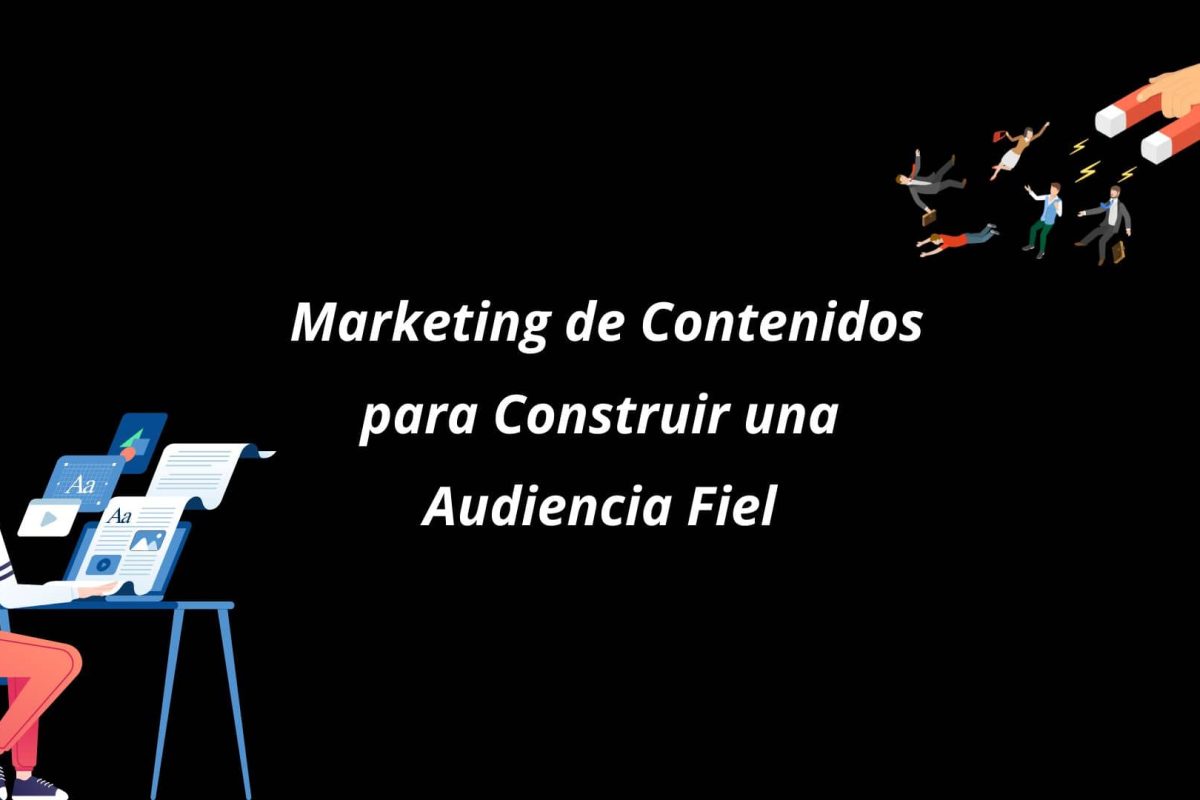 Marketing de Contenidos para Construir una Audiencia Fiel