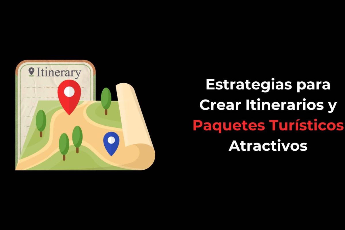 Estrategias para Crear Itinerarios y Paquetes Turísticos Atractivos