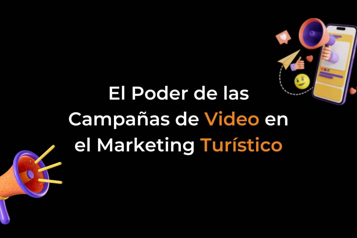 El Poder de las Campañas de Video en el Marketing Turístico