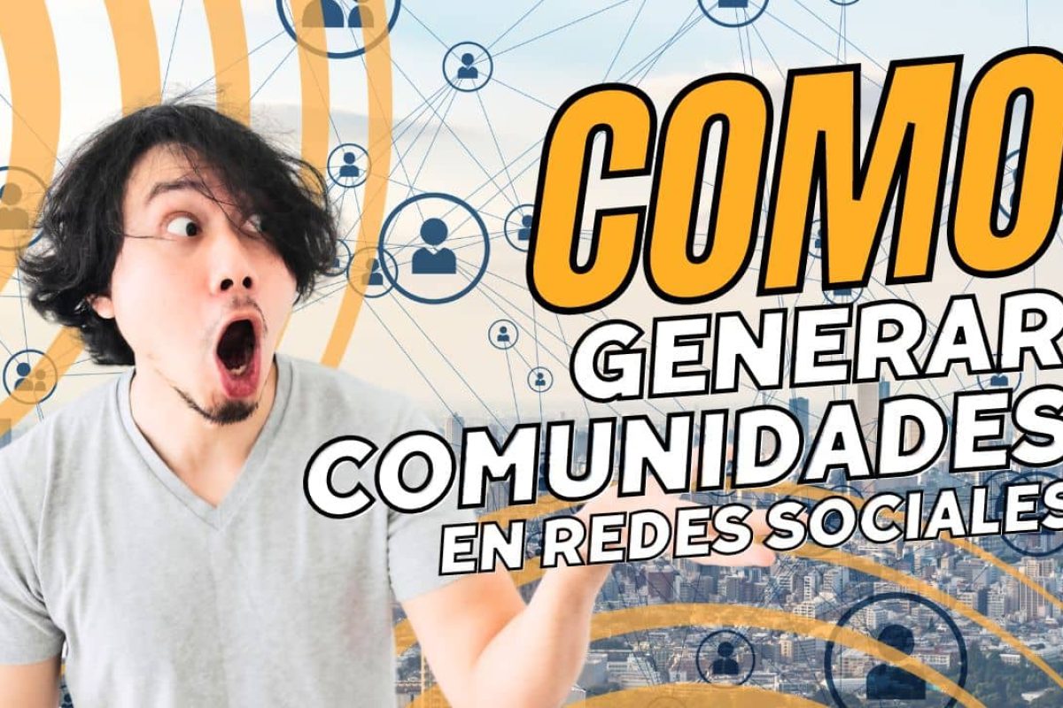Cómo generar comunidades en redes sociales